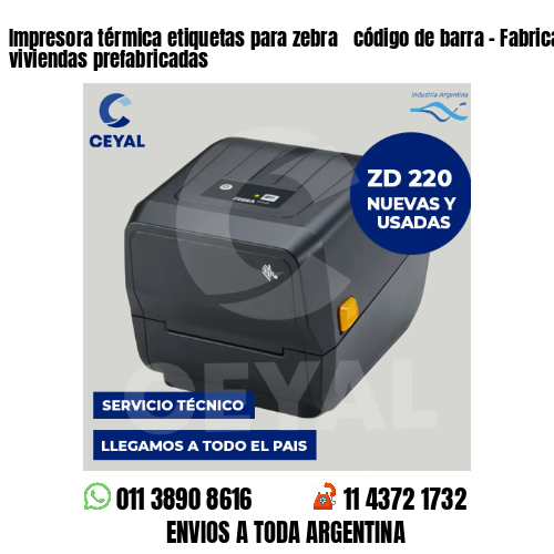 Impresora térmica etiquetas para zebra  código de barra – Fabricación de viviendas prefabricadas